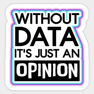 Without Data, it's Just an Opinion Sticker